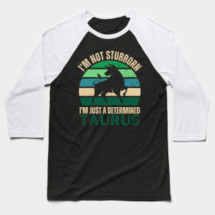 Funny Taurus Zodiac Sign - I'm not Stubborn, I'm just a Determined Taurus - Vintage Sunset Baseball T-Shirt